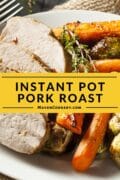Instant Pot Pork Roast carved and served with roasted carrrots and brussels sprouts.